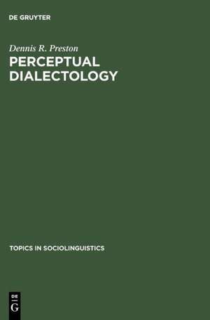 Perceptual Dialectology: Nonlinguists' Views of Areal Linguistics de Dennis R. Preston