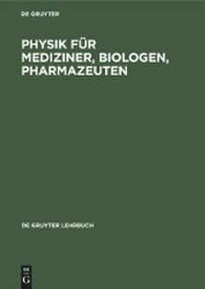 Physik für Mediziner, Biologen, Pharmazeuten de Degruyter