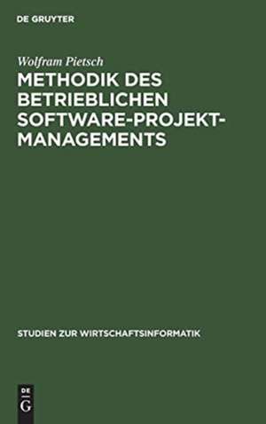 Methodik des betrieblichen Software-Projektmanagements: Grundlagen, Begründung und Konzeption eines evolutionären Ansatzes de Wolfram Pietsch