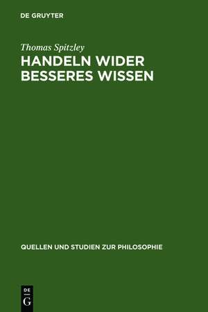 Handeln wider besseres Wissen: Eine Diskussion klassischer Positionen de Thomas Spitzley