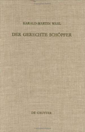 Der gerechte Schöpfer: Eine redaktions- und theologiegeschichtliche Untersuchung der Elihureden - Hiob 32-37 de Harald-Martin Wahl