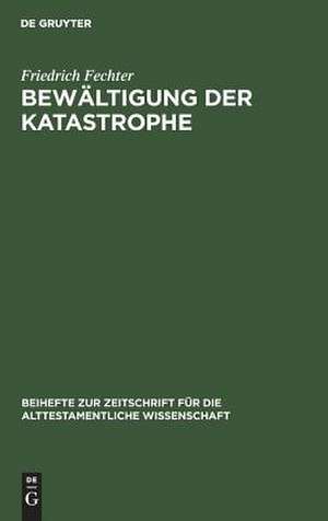 Bewältigung der Katastrophe: Untersuchungen zu ausgewählten Fremdvölkersprüchen im Ezechielbuch de Friedrich Fechter