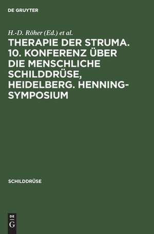 Schilddrüse 1991: Therapie der Struma. 10. Konferenz über die menschliche Schilddrüse Heidelberg. Henning-Symposium. de Hans-Dietrich Röher