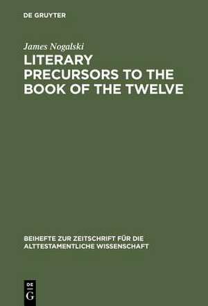 Literary Precursors to the Book of the Twelve de James Nogalski