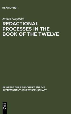 Redactional Processes in the Book of the Twelve de James Nogalski