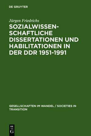 Sozialwissenschaftliche Dissertationen und Habilitationen in der DDR 1951-1991: Eine Dokumentation de Jürgen Friedrichs