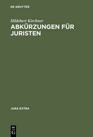 Abkürzungen für Juristen: Alphabetisches Verzeichnis der Abkürzungen de Hildebert Kirchner