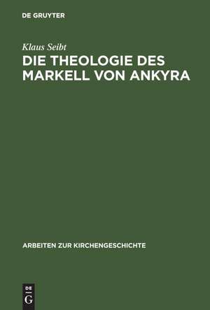 Die Theologie des Markell von Ankyra de Klaus Seibt