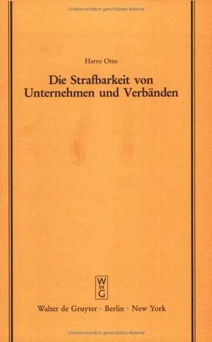 Die Strafbarkeit von Unternehmen und Verbänden: Vortrag gehalten vor der Juristischen Gesellschaft zu Berlin am 26. Mai 1993 de Harro Otto