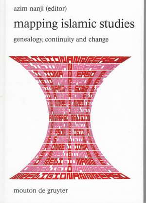 Mapping Islamic Studies: Genealogy, Continuity and Change de Azim Nanji