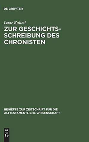 Zur Geschichtsschreibung des Chronisten: Literarisch-historiographische Abweichungen der Chronik von ihren Paralleltexten in den Samuel- und Königsbüchern de Isaac Kalimi