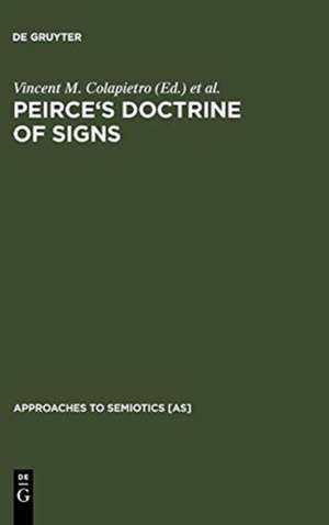 Peirce's Doctrine of Signs: Theory, Applications, and Connections de Vincent M. Colapietro