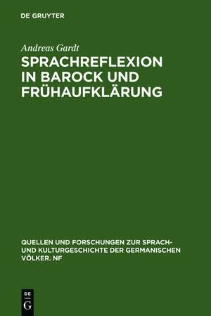 Sprachreflexion in Barock und Frühaufklärung: Entwürfe von Böhme bis Leibniz de Andreas Gardt