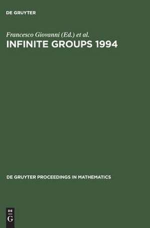 Infinite Groups 1994: Proceedings of the International Conference held in Ravello, Italy, May 23-27, 1994 de Francesco Giovanni