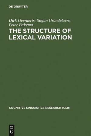 The Structure of Lexical Variation: Meaning, Naming, and Context de Dirk Geeraerts