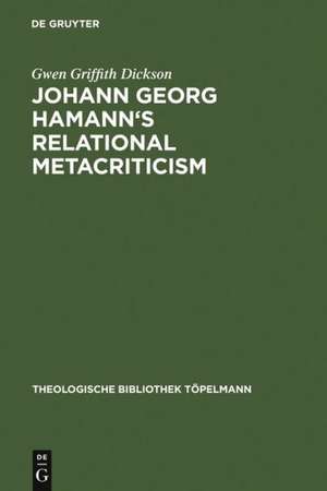 Johann Georg Hamann's Relational Metacriticism de Gwen Griffith Dickson