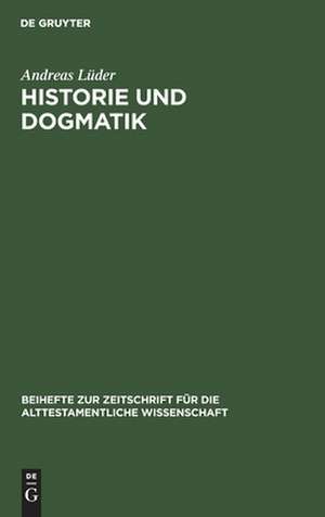 Historie und Dogmatik: Ein Beitrag zur Genese und Entfaltung von Johann Salomo Semlers Verständnis des Alten Testaments de Andreas Lüder