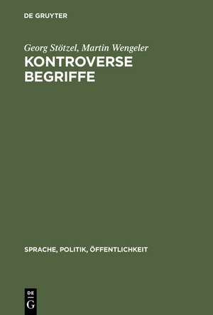 Kontroverse Begriffe: Geschichte des öffentlichen Sprachgebrauchs in der Bundesrepublik Deutschland de Georg Stötzel