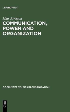 Communication, Power and Organization de Mats Alvesson