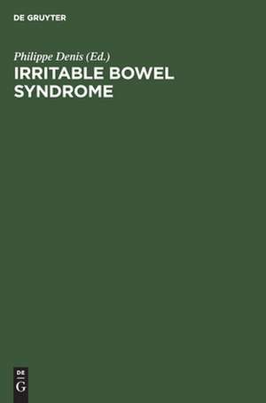 Irritable Bowel Syndrome: Diagnosis, Psychology, and Treatment de Philippe Denis