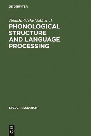 Phonological Structure and Language Processing: Cross-Linguistic Studies de Takashi Otake