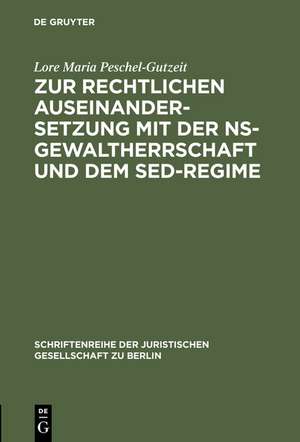 Zur rechtlichen Auseinandersetzung mit der NS-Gewaltherrschaft und dem SED-Regime: Überarbeitete und ergänzte Fassung eines Vortrages gehalten vor der Juristischen Gesellschaft zu Berlin am 7. Juni 1995 de Lore Maria Peschel-Gutzeit