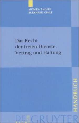 Das Recht der freien Dienste: Vertrag und Haftung. Arzt-, Geschäftsleiter-, Rechtsanwalts- und Steuerberatervertrag sowie rd. 100 weitere Dienstverträge in systematischer Darstellung de Monika Anders