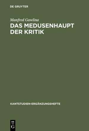 Das Medusenhaupt der Kritik: Die Kontroverse zwischen Immanuel Kant und Johann August Eberhard de Manfred Gawlina