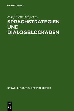 Sprachstrategien und Dialogblockaden: Linguistische und politikwissenschaftliche Studien zur politischen Kommunikation de Josef Klein