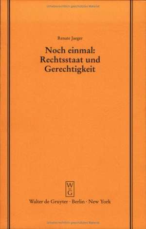 Noch einmal: Rechtsstaat und Gerechtigkeit: Vortrag gehalten vor der Juristischen Gesellschaft zu Berlin am 20. September 1995 de Renate Jaeger