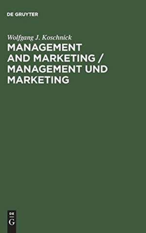 Management and Marketing / Management und Marketing: Encyclopedic Dictionary. English-German / Enzyklopädisches Lexikon. Englisch Deutsch de Wolfgang J. Koschnick