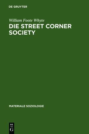 Die Street Corner Society: Die Sozialstruktur eines Italienerviertels de William Foote Whyte