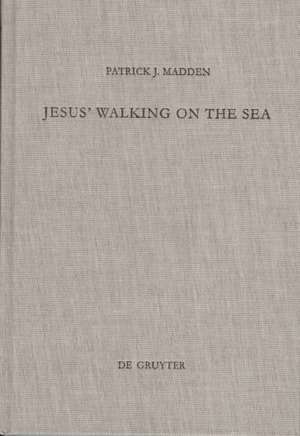 Jesus' Walking on the Sea: An Investigation of the Origin of the Narrative Account de Patrick J. Madden