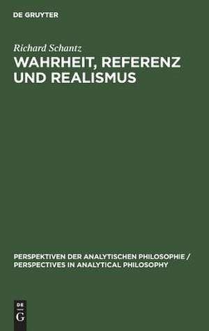 Wahrheit, Referenz und Realismus: Eine Studie zur Sprachphilosophie und Metaphysik de Richard Schantz