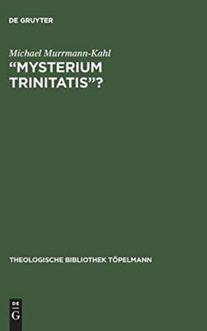 "Mysterium trinitatis"?: Fallstudien zur Trintätslehre in der evangelischen Dogmatik des 20. Jahrhunderts de Michael Murrmann-Kahl