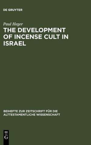 The Development of Incense Cult in Israel de Paul Heger