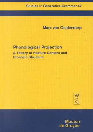 Phonological Projection: A Theory of Feature Content and Prosodic Structure de Marc van Oostendorp