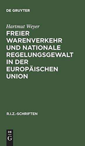 Freier Warenverkehr und nationale Regelungsgewalt in der Europäischen Union: Eine Analyse des Anwendungsbereiches der Art. 30–36 EG-Vertrag auf Grundlage der Rechtsprechung des EuGH de Hartmut Weyer