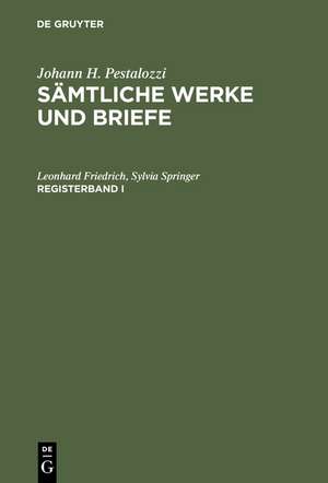 Johann H. Pestalozzi: Sämtliche Werke und Briefe. Registerband 1 de Leonhard Friedrich