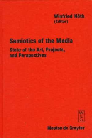 Semiotics of the Media: State of the Art, Projects, and Perspectives de Winfried Nöth