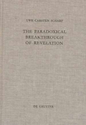 The Paradoxical Breakthrough of Revelation: Interpreting the Divine-Human Interplay in Paul Tillich's Work 1913–1964 de Uwe Carsten Scharf