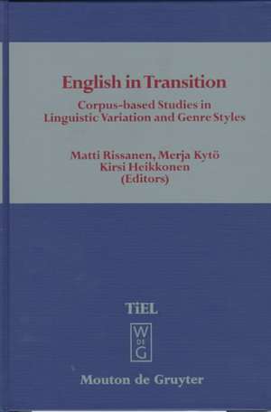 English in Transition: Corpus-based Studies in Linguistic Variation and Genre Styles de Matti Rissanen