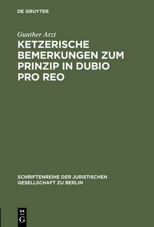 Ketzerische Bemerkungen zum Prinzip in dubio pro reo: Vortrag gehalten vor der Juristischen Gesellschaft zu Berlin am 13. November 1996 de Gunther Arzt