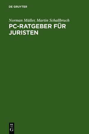 PC-Ratgeber für Juristen: Textverarbeitung. Datenbanken. Internet. de Norman Müller