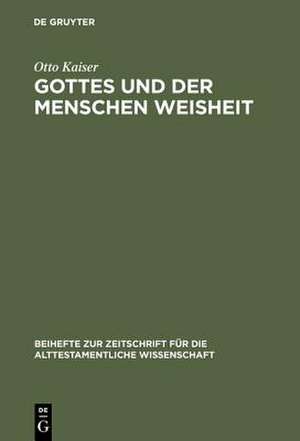 Gottes und der Menschen Weisheit: Gesammelte Aufsätze de Otto Kaiser