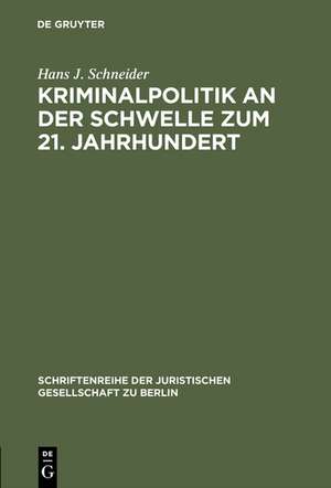 Kriminalpolitik an der Schwelle zum 21. Jahrhundert: Eine vergleichende Analyse zur Inneren Sicherheit. Erweiterter Vortrag gehalten vor der Juristischen Gesellschaft zu Berlin am 17. September 1997 de Hans J. Schneider