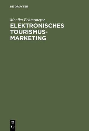 Elektronisches Tourismus-Marketing: Globale CRS-Netze und neue Informationstechnologien de Monika Echtermeyer