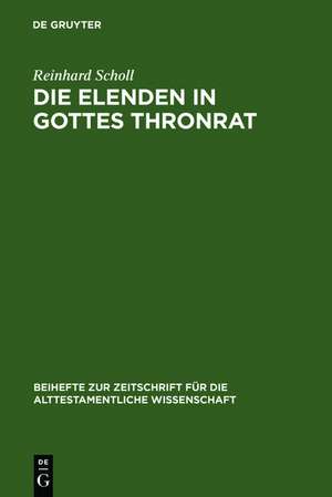 Die Elenden in Gottes Thronrat: Stilistisch-kompositorische Untersuchungen zu Jesaja 24-27 de Reinhard Scholl