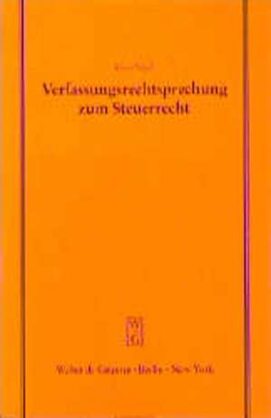 Verfassungsrechtsprechung zum Steuerrecht: Vortrag gehalten vor der Juristischen Gesellschaft zu Berlin am 16. September 1998 de Klaus Vogel