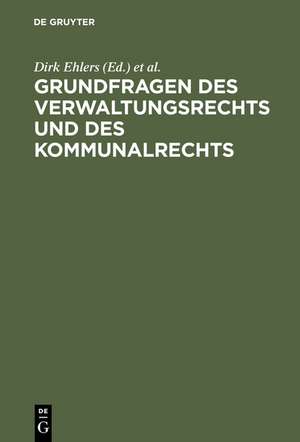 Grundfragen des Verwaltungsrechts und des Kommunalrechts: Symposion aus Anlaß der Emeritierung von Professor Dr. Hans-Uwe Erichsen am 5. Mai 2000 in Münster de Dirk Ehlers